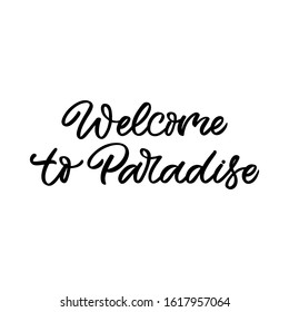 Hand drawn lettering funny quote. The inscription: Welcome to paradise. Perfect design for greeting cards, posters, T-shirts, banners, print invitations.