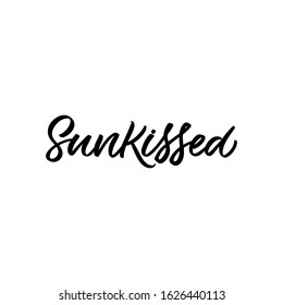 Hand drawn lettering funny quote. The inscription: Sunkissed. Perfect design for greeting cards, posters, T-shirts, banners, print invitations.