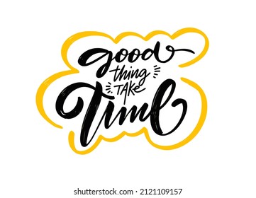 Das Gute braucht Zeit. Modernes Kalligraphiemotivationsziffer. Blassende bunter Phrase. Vektorgrafik einzeln auf weißem Hintergrund. Design für Banner, Poster und T-Shirt.
