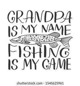 Hand drawn lettering "Grandpa is my name fishing is my game"