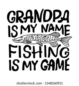 Hand drawn lettering "Grandpa is my name fishing is my game"