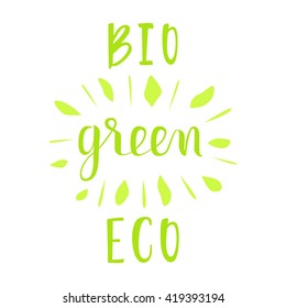 Hand drawn lettering "Green" "BIO" "ECO" isolated on white background. Vector illustration. Calligraphic logo. Handwritten phrases for banners, posters, t-shirts, cards, stickers, advertisement