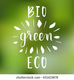 Hand drawn lettering "Green" "BIO" "ECO" isolated on blurry green background. Vector illustration. Calligraphic logo. Handwritten phrases for banners, posters, t-shirts, cards, stickers, advertisement