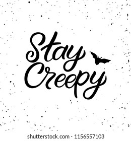 Hand drawn lettering haloween card. The inscription: Stay creepy. Perfect design for greeting cards, posters, T-shirts, banners, print invitations.