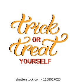 Hand drawn lettering haloween card. The inscription: Trick or treat yourself. Perfect design for greeting cards, posters, T-shirts, banners, print invitations.