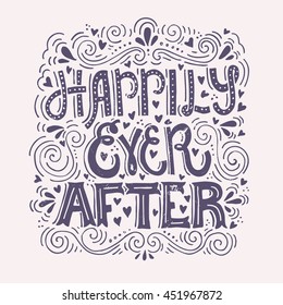 Hand drawn lettering Happily Ever After. Vector art. Handwritten quote for valentine card, wedding invitation or poster.