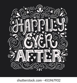 Hand drawn lettering Happily Ever After. Vector art. Handwritten quote for valentine card, wedding invitation or poster.