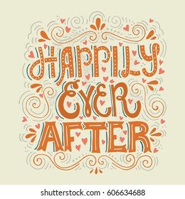 Hand drawn lettering Happily Ever After. Vector art. Handwritten quote for valentine card, wedding invitation or poster.