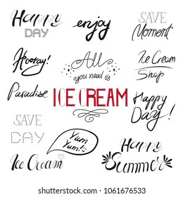 Hand drawn lettering Happy Day, Enjoy, Save Moment, Hooray, Paradise, Save Day, Ice Cream, Yum Yum, Ice Cream Shop, Happy Summer. All you need is Ice Cream. Vector calligraphy.