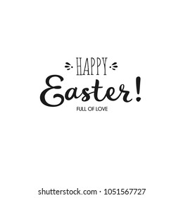 Hand drawn lettering Happy Easter on white background. Full of love. Inscription for Happy Easter greeting card of banner.