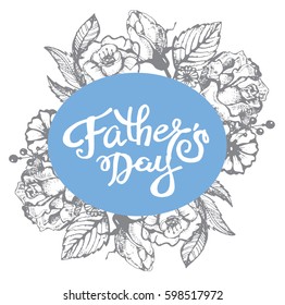 Hand drawn lettering - Happy Father's Day. Floral doodle background.