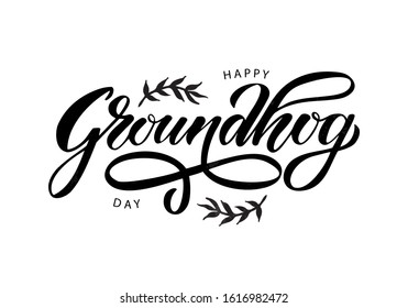 Hand drawn lettering Happy Groundhog Day.Vector illustration. Calligraphic design for greetings card, banner, poster.