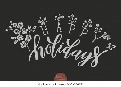 Hand drawn lettering "Happy holidays". Elegant modern handwritten calligraphy. Vector Ink illustration. Typography poster on dark background with floral elements. For cards, invitations, prints etc.