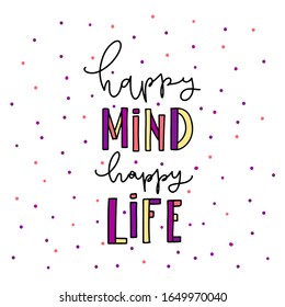 Hand drawn lettering Happy Mind Happy Life. Inspirational quote on white background. Vector illustration phrase. color letters - orange, pink, orange, purple