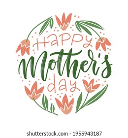 Hand drawn lettering - happy mother's day on round background of tulip flowers. Vector flat illustration.