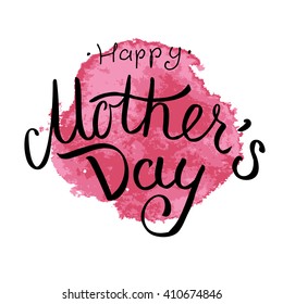 Hand drawn lettering Happy Mother's day on a big pink stain.