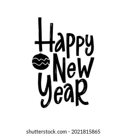 Hand drawn lettering Happy new year 2022 . Vector illustration phrase. Typography poster or greeting card. Design template isolated on white background.
