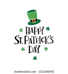 Hand drawn lettering "Happy Saint Patrick's Day" with green hat and shamrock. Irish beer festival. Design element for logo, invitation, badge, banner, flyer, typography poster . Vector illustration