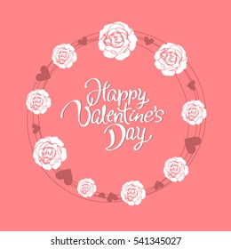 Hand drawn lettering Happy Valentine day inside the wreath of delicate white roses and hearts on pink  background