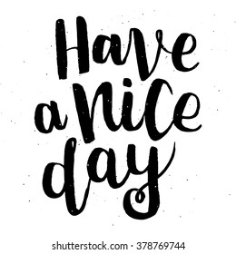 Hand drawn lettering "Have a nice day" black on white background. 