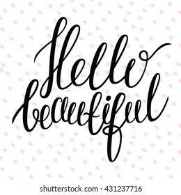 Hand drawn lettering - Hello beautiful/Modern brush calligraphy/Positive quote/Hello beautiful lettering card/Lettering quote/Lettering placard/Hand drawn quote for card, poster/Typographic lettering.