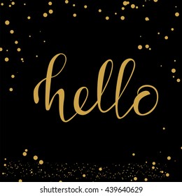 Hand drawn lettering - Hello.
For cards, print, web. Vector illustration. Gold on black background with golden dots