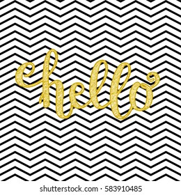 Hand drawn lettering Hello. Gold glitter letters on chevron background. Handwritten script sign or inscription. Perfect design element for banner, flyer, postcard or poster. Vector art. 
