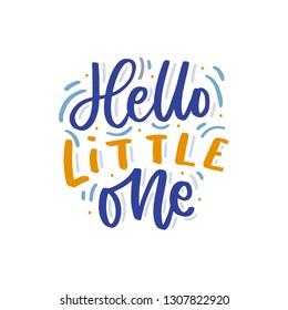 Hand drawn lettering hello little one for baby print, textile, card, poster. Vector isolated kid's print.