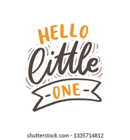 Hand drawn lettering hello little one for baby print, textile, card, poster. Vector isolated kid's print.