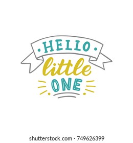 Hand drawn lettering hello little one for baby print, textile, card, poster. Vector isolated kid's print.