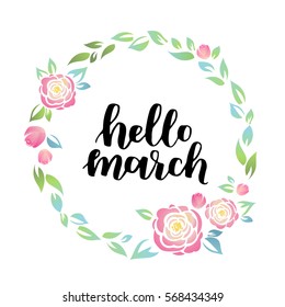 Hand drawn lettering Hello March in the round frame of flowers, branches and leaves. Watercolor vector illustration. Design for wedding invitations, greeting cards.
