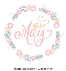 Hand drawn lettering Hello May in the round frame of flowers wreath, branches and leaves. vector illustration. Design for wedding invitations, greeting cards