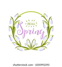 Hand drawn lettering "Hello spring" card with decorative floral wreath of snowdrops flowers. Greeting card. Elements for Mother's day, birthday, wedding, Easter. Vector illustration.