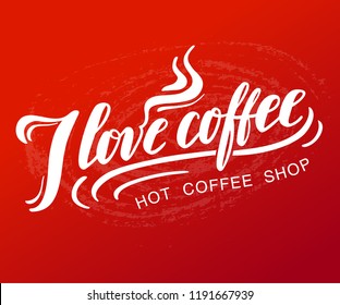 Hand drawn lettering "I love coffee" Typographical Background, vector design. Lettering for web, congratulations, promotional pictures news, invitations, postcards, banners, posters