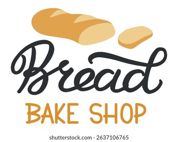 Hand drawn lettering and illustration featuring a freshly baked loaf of bread alongside a slice, promoting the charm of a bake shop, bakery, or food business
