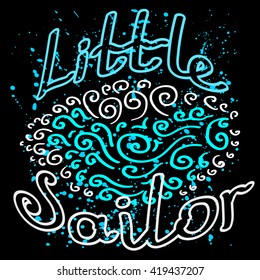 Hand drawn lettering illustration with waves and quote "Little Sailor". Unique t-shirt or bag design, house warming poster, greeting card illustration. EPS 10