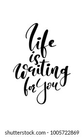 Hand drawn lettering. Ink illustration. Modern brush calligraphy. Isolated on white background. Life is waiting for you.