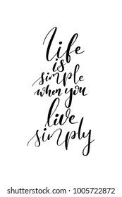 Hand drawn lettering. Ink illustration. Modern brush calligraphy. Isolated on white background. Life is simple when you live simply.