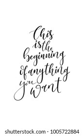 Hand drawn lettering. Ink illustration. Modern brush calligraphy. Isolated on white background. This is beginning of anything you want.