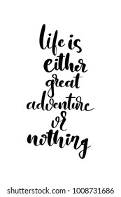 Hand drawn lettering. Ink illustration. Modern brush calligraphy. Isolated on white background. Life either great adventure or nothing.