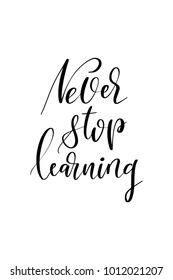 Hand drawn lettering. Ink illustration. Modern brush calligraphy. Isolated on white background. Never stop learning.