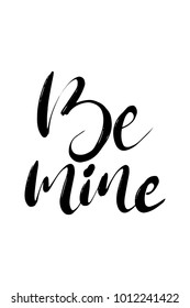 Hand drawn lettering. Ink illustration. Modern brush calligraphy. Isolated on white background. Be mine.