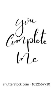 Hand drawn lettering. Ink illustration. Modern brush calligraphy. Isolated on white background. You complete me.