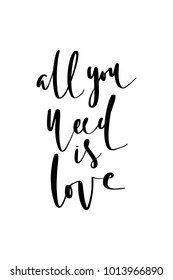 Hand drawn lettering. Ink illustration. Modern brush calligraphy. Isolated on white background. All you need is love.