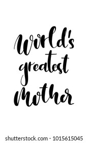 Hand drawn lettering. Ink illustration. Modern brush calligraphy. Isolated on white background. World’s greatest mother.