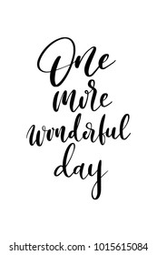 Hand drawn lettering. Ink illustration. Modern brush calligraphy. Isolated on white background. One more wonderful day.