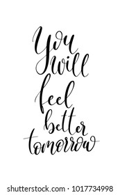 Hand drawn lettering. Ink illustration. Modern brush calligraphy. Isolated on white background. You will feel better tomorrow.