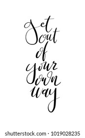 Hand drawn lettering. Ink illustration. Modern brush calligraphy. Isolated on white background. Get out of your own way.