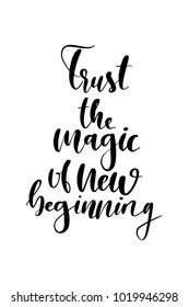 Hand drawn lettering. Ink illustration. Modern brush calligraphy. Isolated on white background. Trust the magic of new beginning.