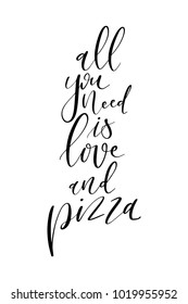 Hand drawn lettering. Ink illustration. Modern brush calligraphy. Isolated on white background. All you need is love and pizza.